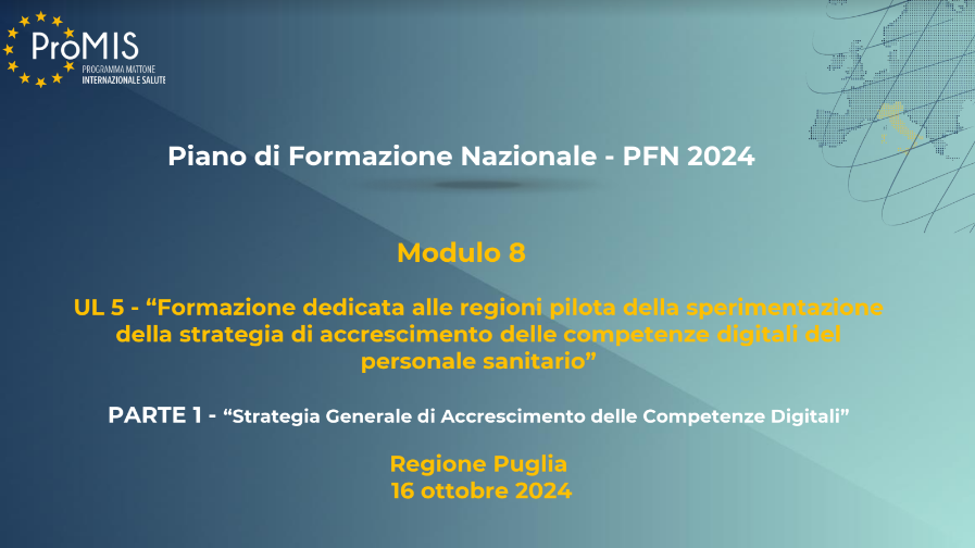 PFN Modulo 8 UL 5: “Formazione dedicata alle Regioni pilota della sperimentazione della strategia di accrescimento delle competenze digitali del personale sanitario” - PARTE 1, Bari 16 ottobre 2024